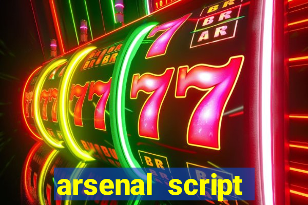 arsenal script pastebin 2022